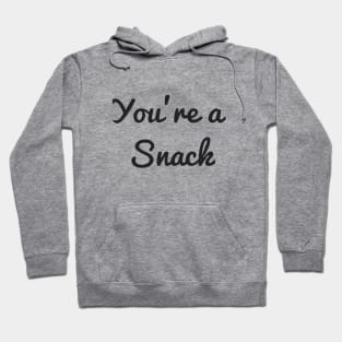 You're a snack Hoodie